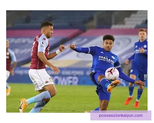 莱斯特城反击特点逐渐显现，攻击力状态回暖值得关注